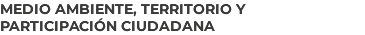 medio ambiente, territorio y participación ciudadana